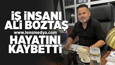 İş insanı Ali Boztaş hayatını kaybetti!