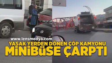 Yasak yerden dönen çöp kamyonu minibüse çarptı!