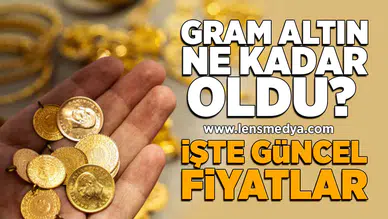 Gram altın ne kadar oldu? İşte güncel fiyatlar