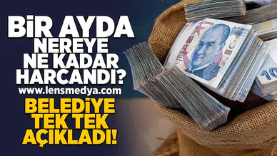 Belediye 1 aylık harcama raporunu açıkladı!