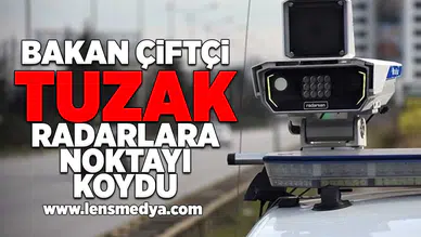 Bakan Çiftçi tuzak radarlara noktayı koydu!