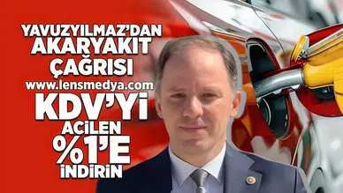 Yavuzyılmaz'dan akaryakıt çağrısı: KDV'yi acilen %1'e indirin!
