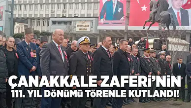 Çanakkale Zaferi'nin 111.Yıl dönümü törenle kutlandı!