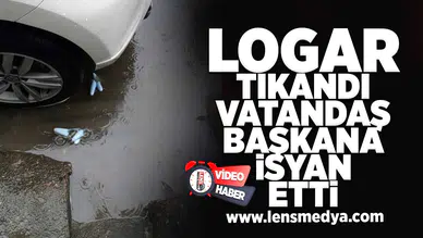 Logar tıkandı, vatandaş başkana isyan etti!
