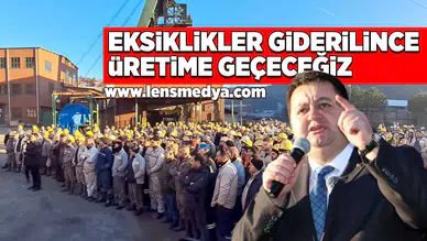 Eksiklikler giderilince üretime geçeceğiz!