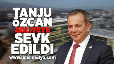 Tanju Özcan adliyeye sevk edildi!