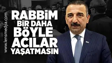 "Rabbim bir daha böyle bir acı yaşatmasın!"