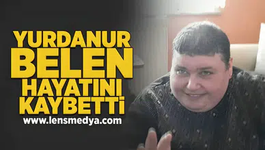 Yurdanur Belen hayatını kaybetti!
