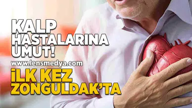 Kalp hastalarına umut... İlk kez Zonguldak'ta!
