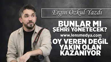 Bunlar mı şehri yönetecek?