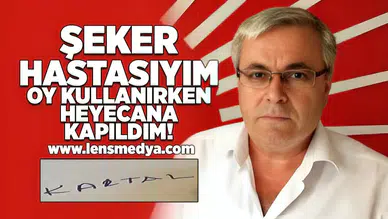 Şeker hasyasıyım, oy kullanırken heyecana kapıldım!