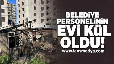 Belediye personelinin evi kül oldu!
