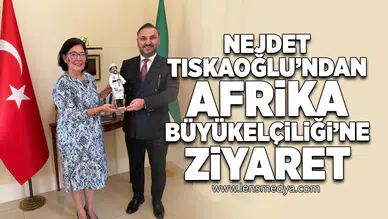 Nejdet Tıskaoğlu’ndan Güney Afrika Büyükelçiliği’ne Ziyaret