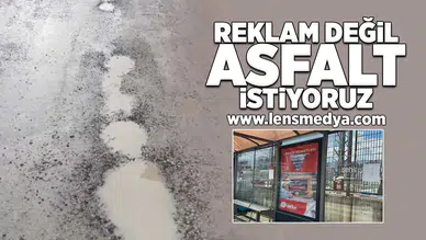 "Reklam değil asfalt istiyoruz!"