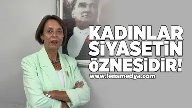 Kadınlar siyasetin öznesidir!