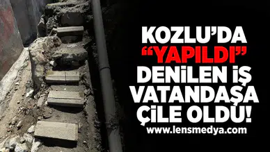 Kozlu'da yapıldı denilen iş vatandaşa çile oldu!