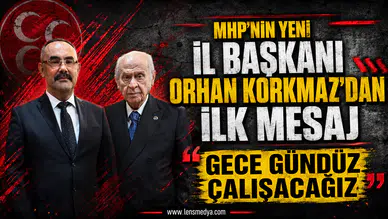 MHP'NİN YENİ İL BAŞKANI ORHAN KORKMAZ'DAN İLK MESAJ: “GECE GÜNDÜZ ÇALIŞACAĞIZ”