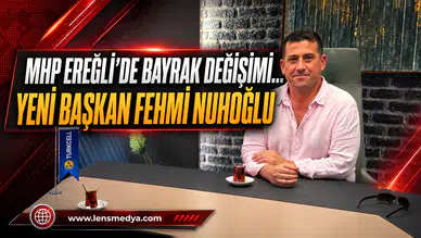 MHP EREĞLİ’DE BAYRAK DEĞİŞİMİ: ADAY FEHMİ NUHOĞLU