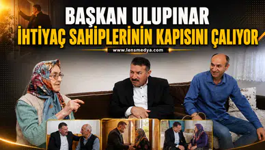 Başkan Ulupınar ihtiyaç sahiplerinin kapısını çalıyor!