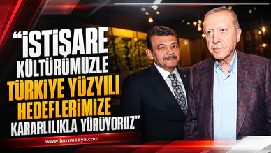 AVCI: “İSTİŞARE KÜLTÜRÜMÜZLE TÜRKİYE YÜZYILI HEDEFLERİMİZE KARARLILIKLA YÜRÜYORUZ”