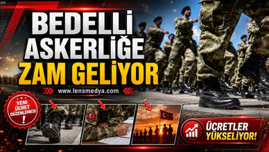 BEDELLİ ASKERLİĞE ZAM GELİYOR