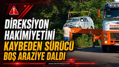 DİREKSİYON HÂKİMİYETİNİ KAYBEDEN SÜRÜCÜ BOŞ ARAZİYE GİRDİ