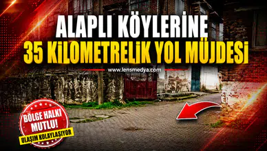 ALAPLI KÖYLERİNE 35 KİLOMETRELİK YOL MÜJDESİ