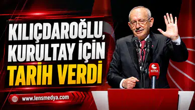 KILIÇDAROĞLU KURULTAY İÇİN TARİH VERDİ