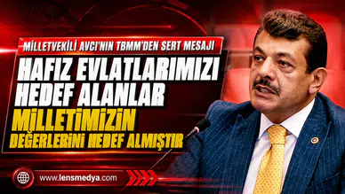 Milletvekili Avcı’nın TBMM’den Sert Mesajı “ Hafız Evlatlarımızı Hedef Alanlar Milletimizin Değerlerini Hedef Almıştır”