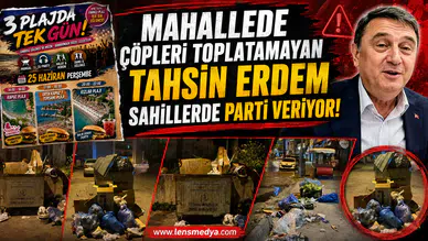 MAHALLEDE ÇÖPLERİ TOPLATAMAYAN TAHSİN ERDEM SAHİLLERDE PARTİ VERİYOR!