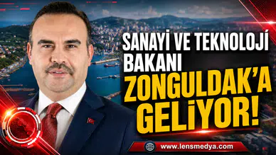 SANAYİ VE TEKNOLOJİ BAKANI ZONGULDAK’A GELİYOR!