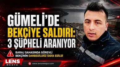 GÜMELİ’DE BEKÇİYE SALDIRI: 3 ŞÜPHELİ ARANIYOR