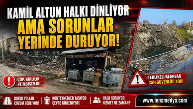 KAMİL ALTUN HALKI DİNLİYOR AMA SORUNLAR YERİNDE DURUYOR!