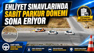 EHLİYET SINAVLARINDA EZBER DÖNEMİ BİTİYOR: SABİT PARKUR TARİHE KARIŞIYOR