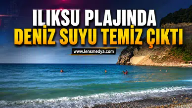 ILIKSU PLAJI’NDA DENİZ SUYU TEMİZ ÇIKTI