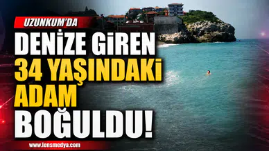 DENİZE GİRİŞ YASAĞINA RAĞMEN SUYA GİRDİ HAYATINI KAYBETTİ