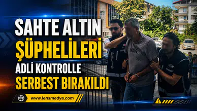 Sahte altın şüphelileri adli kontrolle serbest bırakıldı