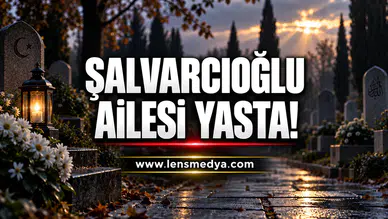 Şalvarcıoğlu Ailesi Yasta!