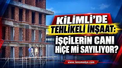 KİLİMLİ’DE TEHLİKELİ İNŞAAT: İŞÇİLERİN CANI HİÇE Mİ SAYILIYOR?
