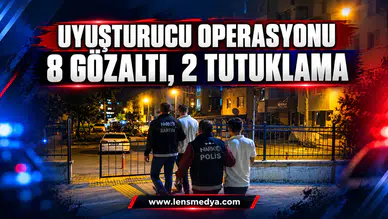 Uyuşturucu operasyonu: 8 gözaltı, 2 tutuklama