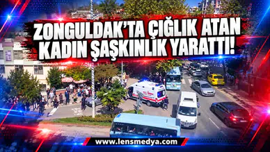 Zonguldak'ta çığlık atan kadın şaşkınlık yarattı!