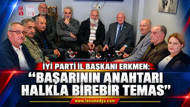 İYİ PARTİ İL BAŞKANI ERKMEN:"Başarının Anahtarı Halkla Birebir Temas"