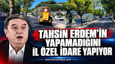 Tahsin Erdem'in yapamadığını İl Özel İdare yapıyor!