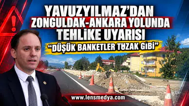 Yavuzyılmaz’dan Zonguldak-Ankara yolunda tehlike uyarısı: “Düşük banketler tuzak gibi”