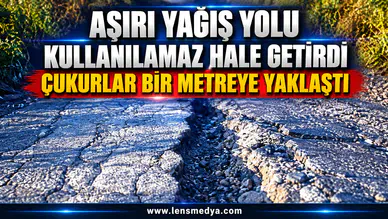 Aşırı yağış yolu kullanılamaz hale getirdi: “Çukurlar bir metreye yaklaştı”