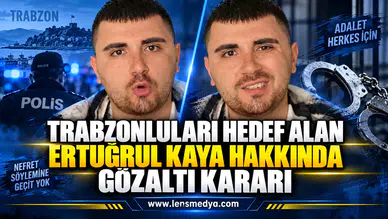 TRABZONLULARI HEDEF ALAN ERTUĞRUL KAYA HAKKINDA GÖZALTI TALİMATI