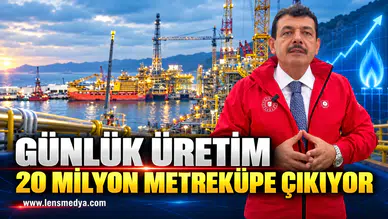 Günlük üretim 20 Milyon metreküpe çıkıyor!