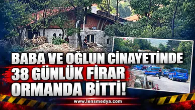 BABA VE OĞLUN CİNAYETİNDE 38 GÜNLÜK FİRAR ORMANDA BİTTİ!