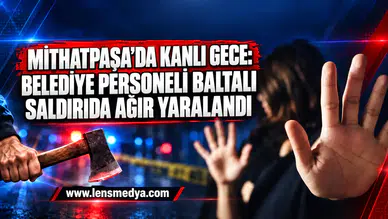 Mithatpaşa’da kanlı gece: Belediye personeli baltalı saldırıda ağır yaralandı