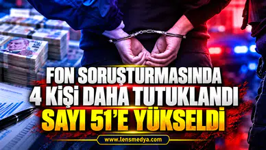 Fon soruşturmasında 4 kişi daha tutuklandı: Sayı 51’e yükseldi